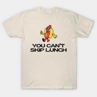 You Can't Skip Lunch T-Shirt